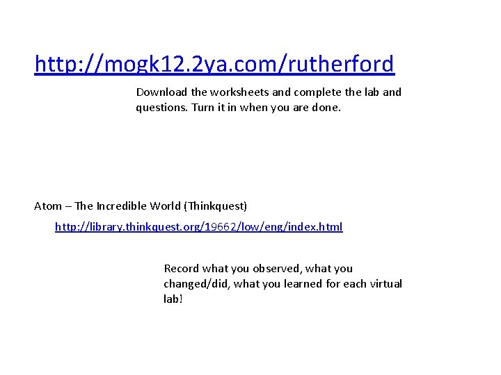 http: //mogk 12. 2 ya. com/rutherford Download the worksheets and complete the lab and