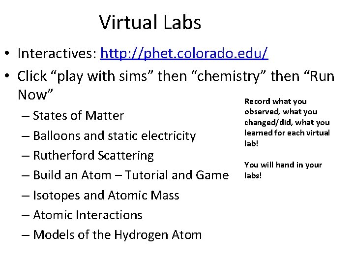 Virtual Labs • Interactives: http: //phet. colorado. edu/ • Click “play with sims” then