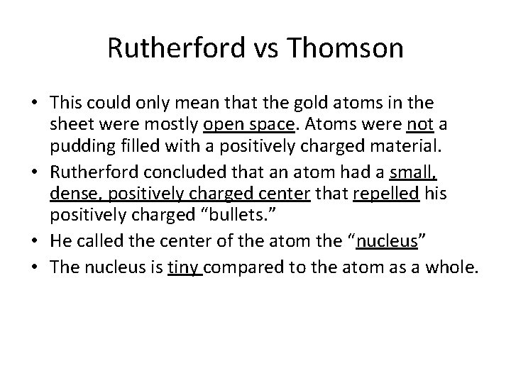 Rutherford vs Thomson • This could only mean that the gold atoms in the
