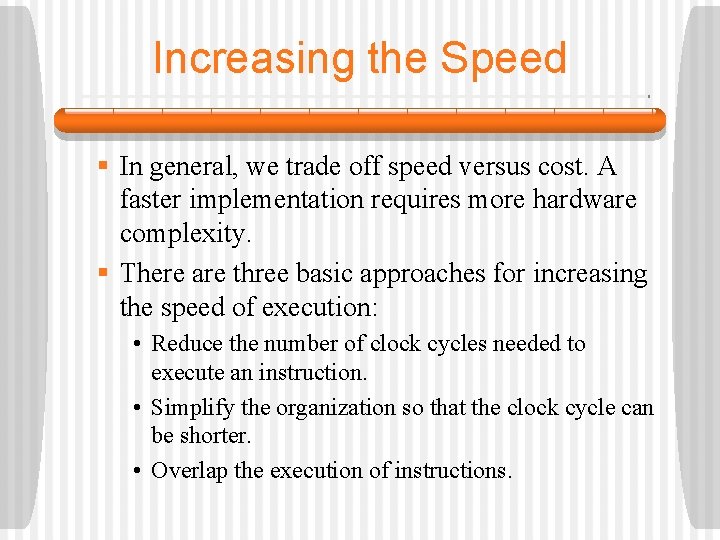 Increasing the Speed § In general, we trade off speed versus cost. A faster
