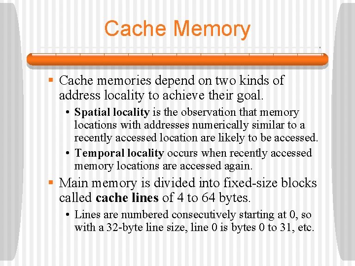 Cache Memory § Cache memories depend on two kinds of address locality to achieve