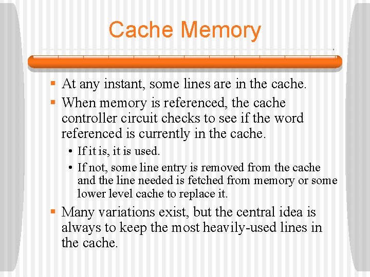 Cache Memory § At any instant, some lines are in the cache. § When