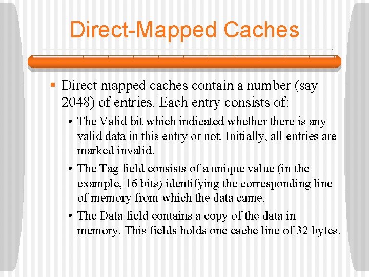 Direct-Mapped Caches § Direct mapped caches contain a number (say 2048) of entries. Each