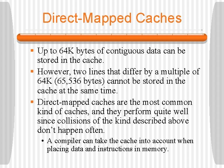 Direct-Mapped Caches § Up to 64 K bytes of contiguous data can be stored