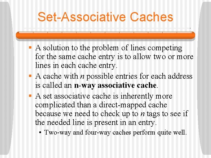 Set-Associative Caches § A solution to the problem of lines competing for the same