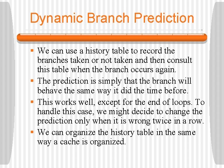 Dynamic Branch Prediction § We can use a history table to record the branches