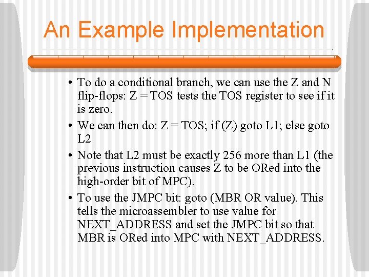 An Example Implementation • To do a conditional branch, we can use the Z