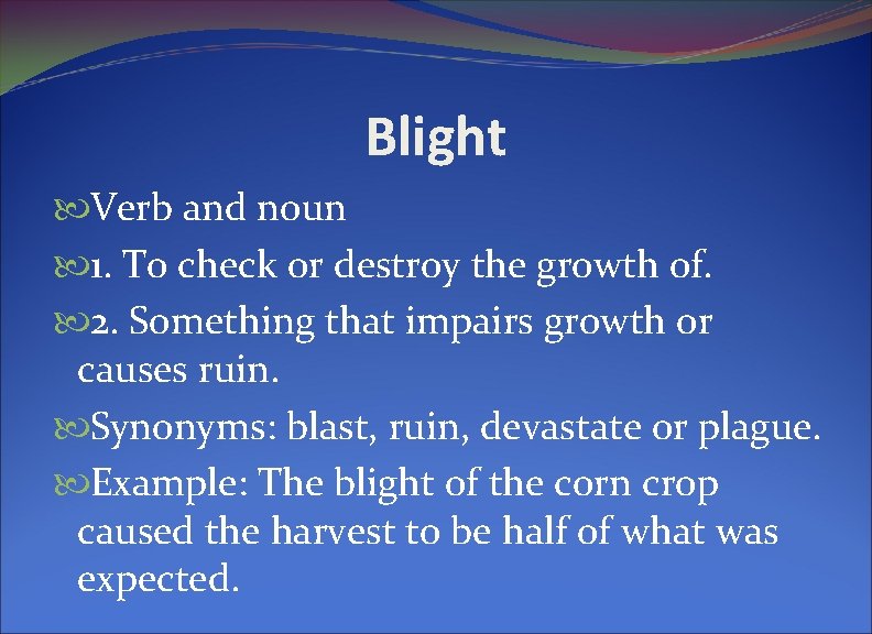 Blight Verb and noun 1. To check or destroy the growth of. 2. Something