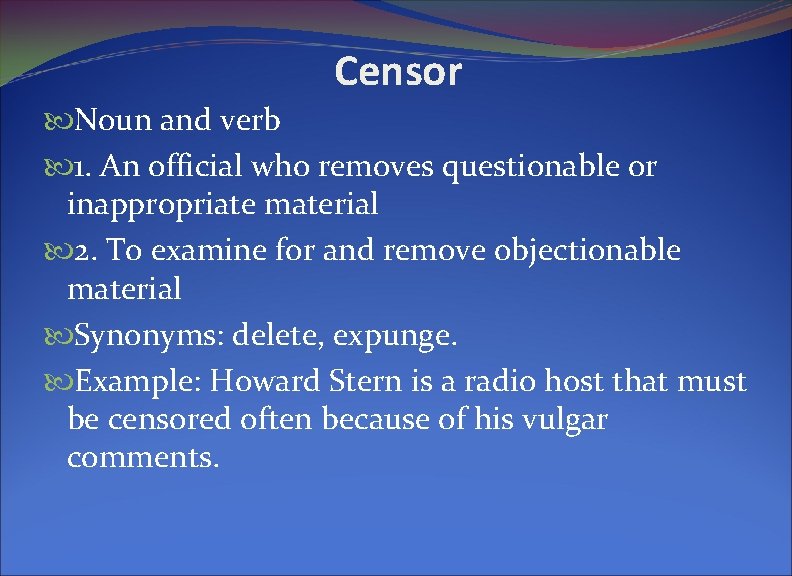 Censor Noun and verb 1. An official who removes questionable or inappropriate material 2.