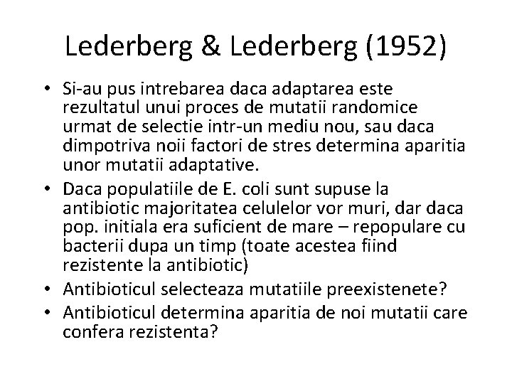 Lederberg & Lederberg (1952) • Si-au pus intrebarea daca adaptarea este rezultatul unui proces