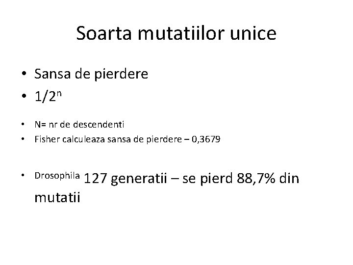 Soarta mutatiilor unice • Sansa de pierdere • 1/2 n • N= nr de