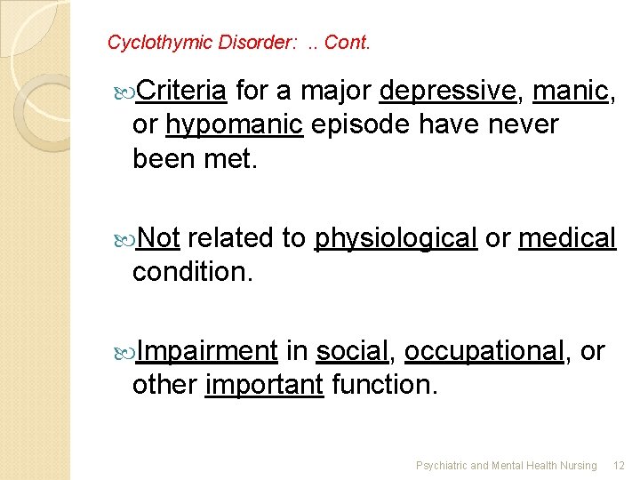 Cyclothymic Disorder: . . Cont. Criteria for a major depressive, manic, or hypomanic episode