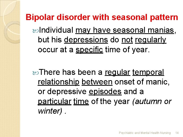 Bipolar disorder with seasonal pattern Individual may have seasonal manias, but his depressions do