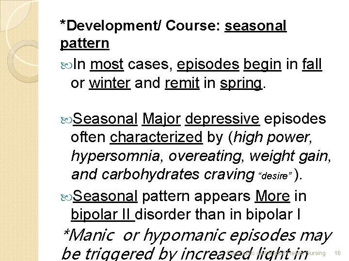 *Development/ Course: seasonal pattern In most cases, episodes begin in fall or winter and