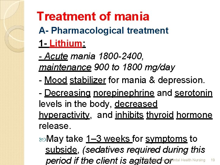 Treatment of mania A- Pharmacological treatment 1 - Lithium: - Acute mania 1800 -2400,