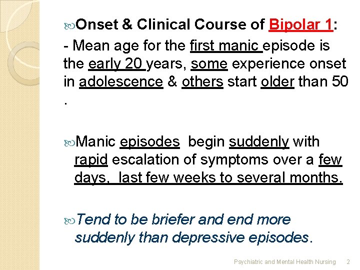  Onset & Clinical Course of Bipolar 1: - Mean age for the ﬁrst