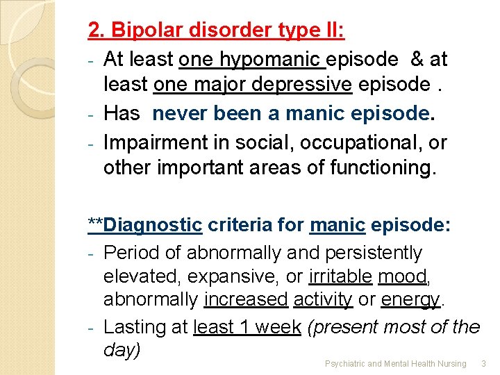 2. Bipolar disorder type II: - At least one hypomanic episode & at least