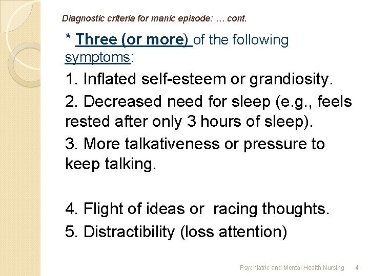 Diagnostic criteria for manic episode: … cont. * Three (or more) of the following