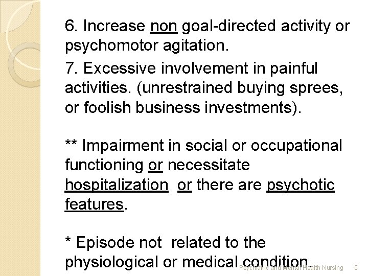 6. Increase non goal-directed activity or psychomotor agitation. 7. Excessive involvement in painful activities.