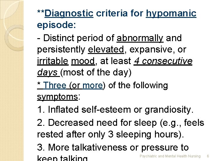 **Diagnostic criteria for hypomanic episode: - Distinct period of abnormally and persistently elevated, expansive,