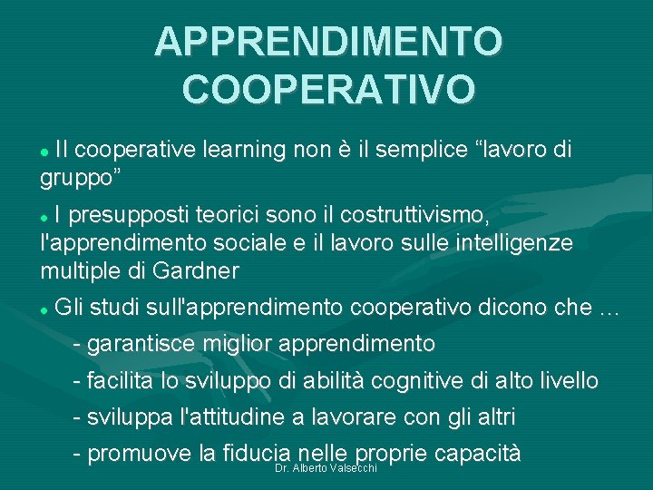 APPRENDIMENTO COOPERATIVO Il cooperative learning non è il semplice “lavoro di gruppo” I presupposti