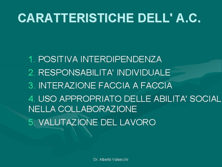 CARATTERISTICHE DELL' A. C. 1. POSITIVA INTERDIPENDENZA 2. RESPONSABILITA' INDIVIDUALE 3. INTERAZIONE FACCIA A