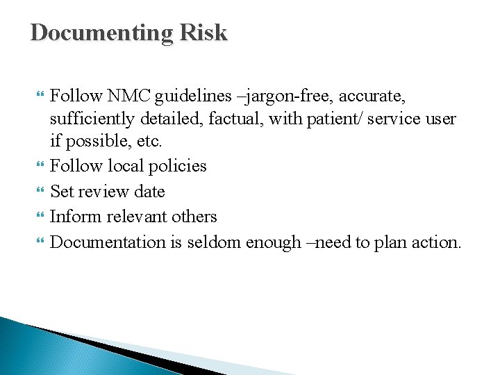 Documenting Risk Follow NMC guidelines –jargon-free, accurate, sufficiently detailed, factual, with patient/ service user