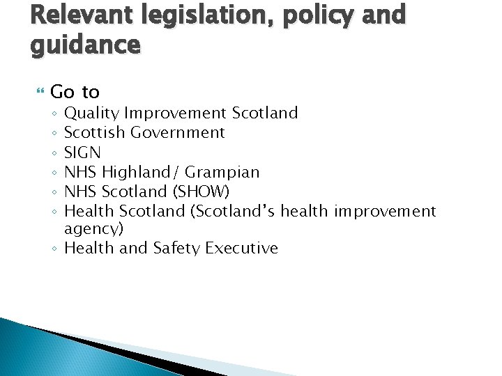 Relevant legislation, policy and guidance Go to Quality Improvement Scotland Scottish Government SIGN NHS