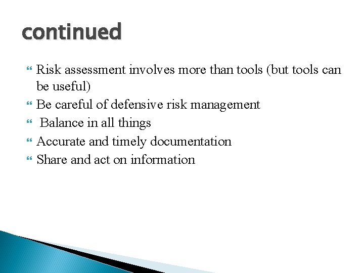 continued Risk assessment involves more than tools (but tools can be useful) Be careful