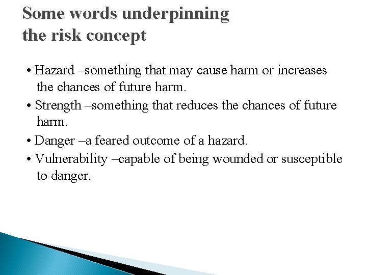 Some words underpinning the risk concept • Hazard –something that may cause harm or
