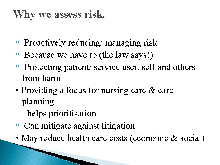 Why we assess risk. Proactively reducing/ managing risk Because we have to (the law