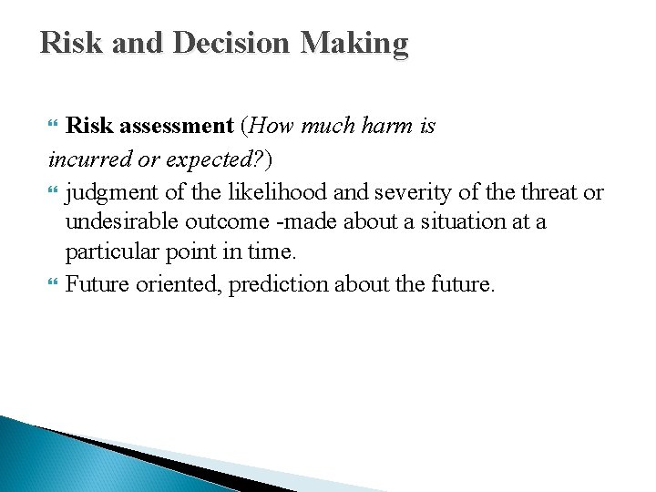 Risk and Decision Making Risk assessment (How much harm is incurred or expected? )
