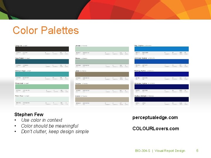Color Palettes Stephen Few • Use color in context • Color should be meaningful