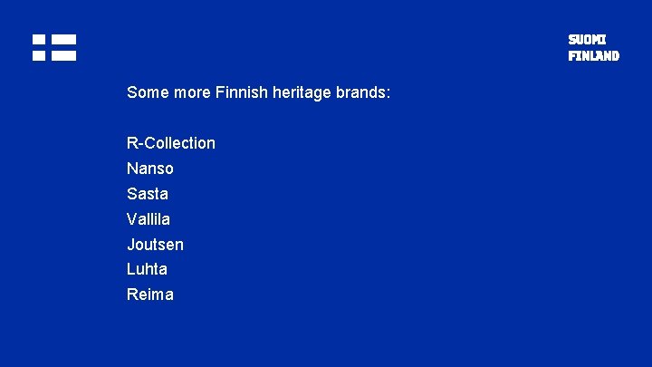 Some more Finnish heritage brands: R-Collection Nanso Sasta Vallila Joutsen Luhta Reima 