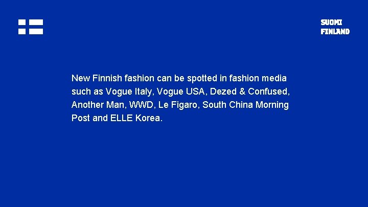 New Finnish fashion can be spotted in fashion media such as Vogue Italy, Vogue
