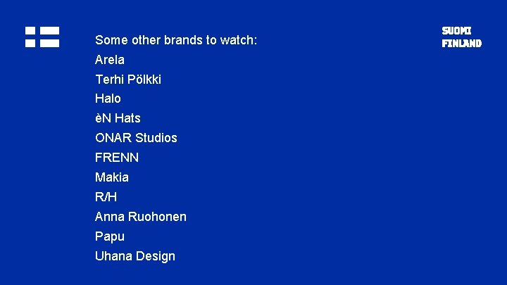 Some other brands to watch: Arela Terhi Pölkki Halo èN Hats ONAR Studios FRENN
