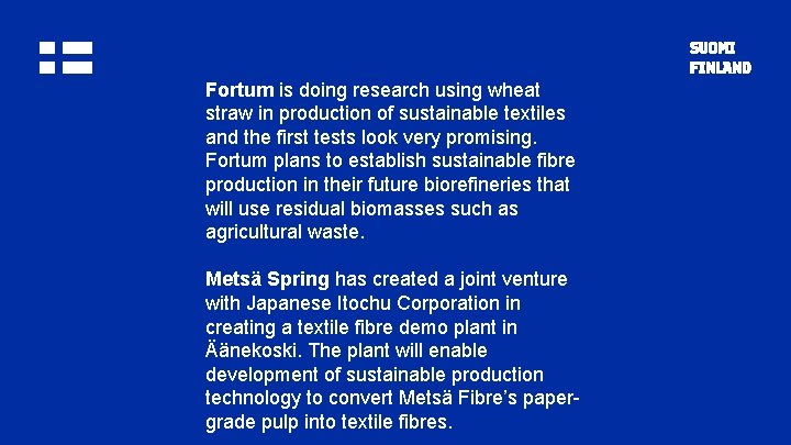 Fortum is doing research using wheat straw in production of sustainable textiles and the