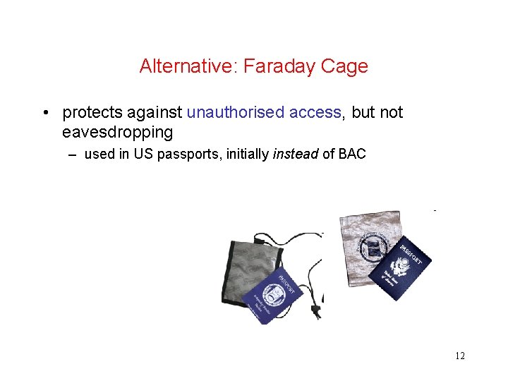Alternative: Faraday Cage • protects against unauthorised access, but not eavesdropping – used in