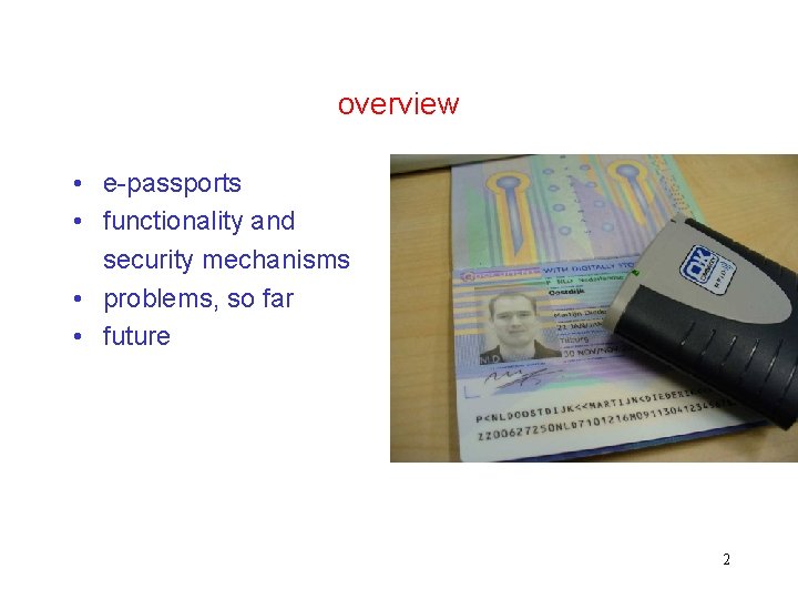 overview • e-passports • functionality and security mechanisms • problems, so far • future