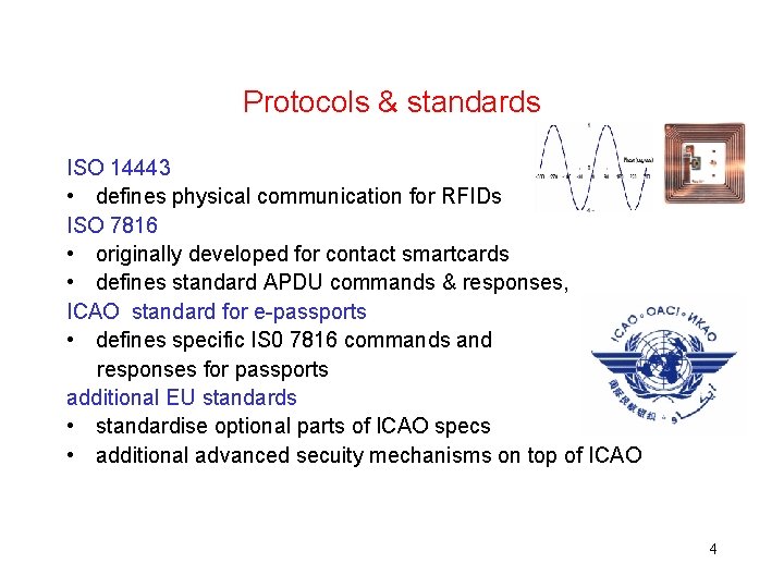 Protocols & standards ISO 14443 • defines physical communication for RFIDs ISO 7816 •