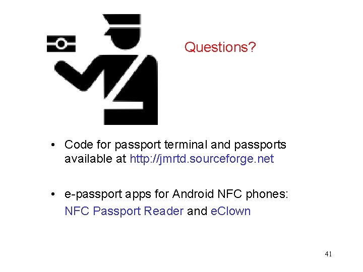 Questions? • Code for passport terminal and passports available at http: //jmrtd. sourceforge. net
