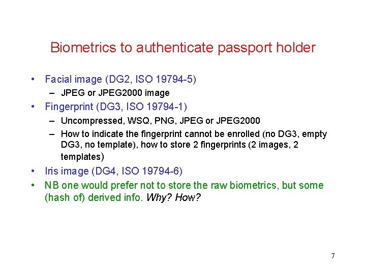 Biometrics to authenticate passport holder • Facial image (DG 2, ISO 19794 -5) –