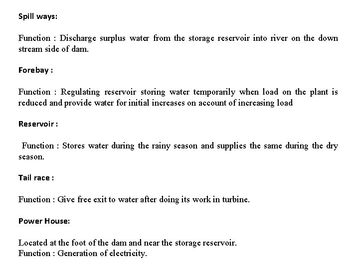 Spill ways: Function : Discharge surplus water from the storage reservoir into river on