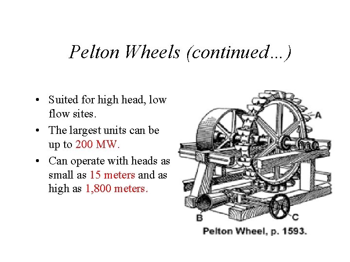 Pelton Wheels (continued…) • Suited for high head, low flow sites. • The largest
