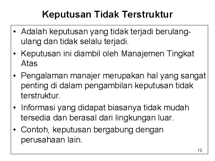 Keputusan Tidak Terstruktur • Adalah keputusan yang tidak terjadi berulang dan tidak selalu terjadi. Keputusan Tidak Terstruktur • Adalah keputusan yang tidak terjadi berulang dan tidak selalu terjadi.