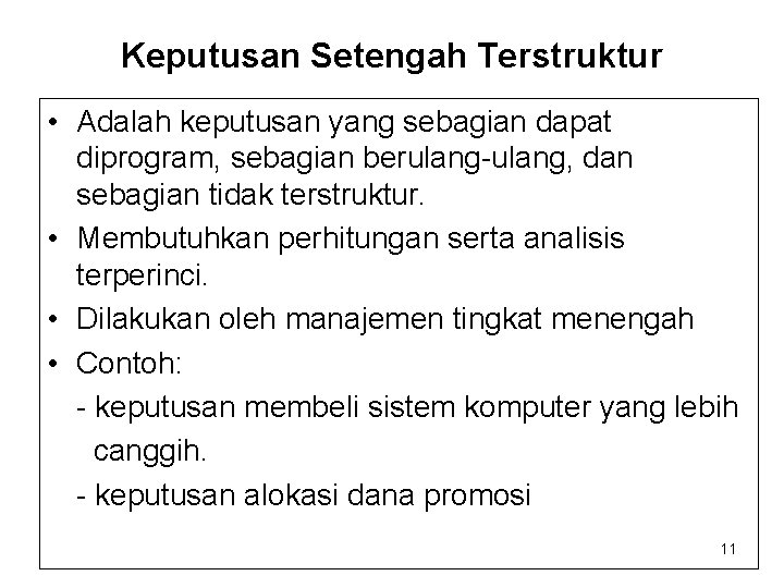 Keputusan Setengah Terstruktur • Adalah keputusan yang sebagian dapat diprogram, sebagian berulang-ulang, dan sebagian Keputusan Setengah Terstruktur • Adalah keputusan yang sebagian dapat diprogram, sebagian berulang-ulang, dan sebagian