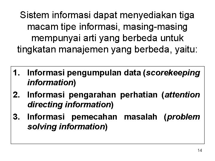 Sistem informasi dapat menyediakan tiga macam tipe informasi, masing-masing mempunyai arti yang berbeda untuk Sistem informasi dapat menyediakan tiga macam tipe informasi, masing-masing mempunyai arti yang berbeda untuk