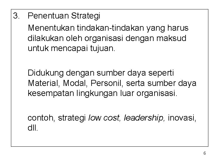 3. Penentuan Strategi Menentukan tindakan-tindakan yang harus dilakukan oleh organisasi dengan maksud untuk mencapai 3. Penentuan Strategi Menentukan tindakan-tindakan yang harus dilakukan oleh organisasi dengan maksud untuk mencapai