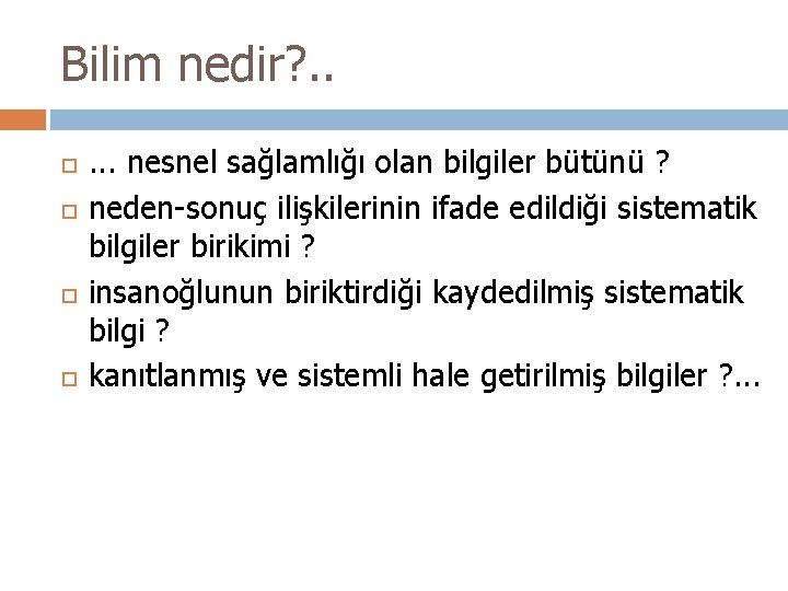 Bilim nedir? . . . nesnel sağlamlığı olan bilgiler bütünü ? neden-sonuç ilişkilerinin ifade