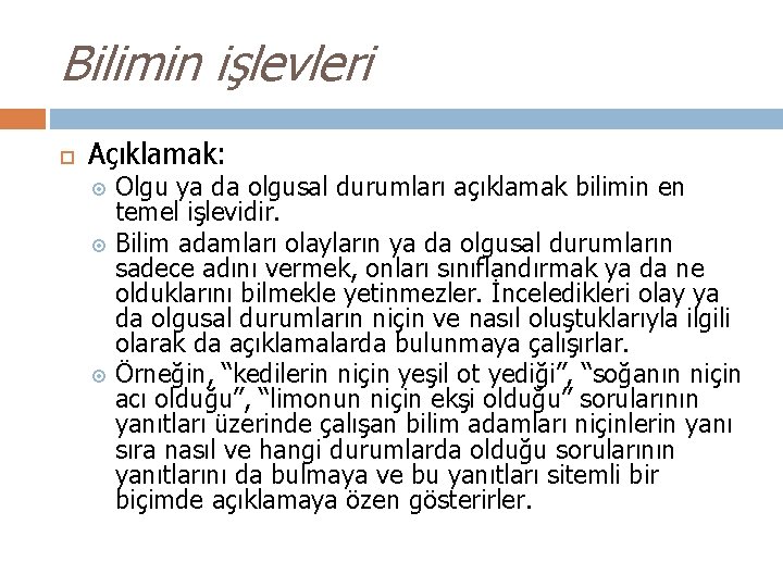 Bilimin işlevleri Açıklamak: Olgu ya da olgusal durumları açıklamak bilimin en temel işlevidir. Bilim